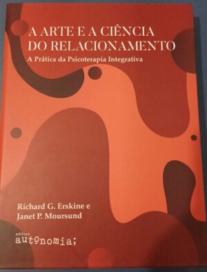Livro A Arte e a Ciência do Relacionamento: A Prática da Psicoterapia Integrativa